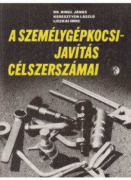 Hihg János dr., Keresztyén László, Liszkai Imre - A személygépkocsi-javítás célszerszámai Hihg János dr., Keresztyén László, Liszkai Imre - A személygépkocsi-javítás célszerszámai, Budapest 1987 antikvár könyv