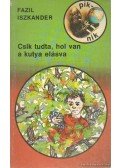 Iszkander, Fazil - Csik tuda, hol van a kutya elásva