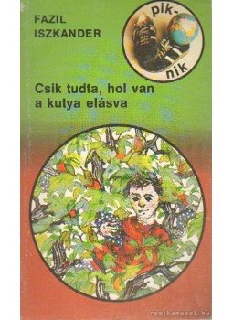 Iszkander, Fazil - Csik tuda, hol van a kutya elásva Iszkander, Fazil - Csik tuda, hol van a kutya elásva, Debrecen 1989 antikvár könyv