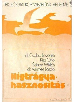 Csaba Levente- Kiss Ottó, Szinay Miklós dr.- Vermes László - Hígtrágya-hasznosítás Csaba Levente- Kiss Ottó, Szinay Miklós dr.- Vermes László - Hígtrágya-hasznosítás, Budapest 1978 antikvár könyv