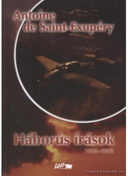 Saint-Exupéry, Antoine de - Háborús írások 1939-1942 Saint-Exupéry, Antoine de - Háborús írások 1939-1942, Szeged 2007 antikvár könyv