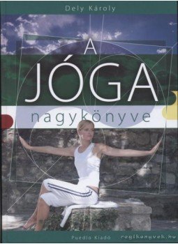 Dely Károly - A jóga nagykönyve Dely Károly - A jóga nagykönyve, 0 antikvár könyv