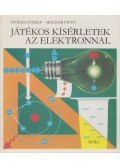 Öveges József,Molnár Ottó - Játékos kísérletek az elektronnal