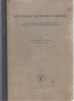 Dr. Donáth Tibor - Anatómiai értelmező szótár Dr. Donáth Tibor - Anatómiai értelmező szótár, Budapest 1959 antikvár könyv