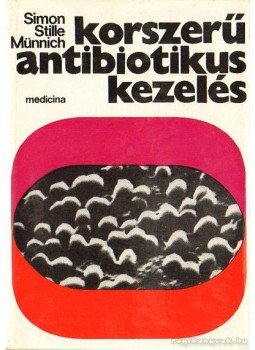 Prof. dr. Claus Simon-Prof. Dr. Wolfgang Stille- Dr. Münnich Dénes - Korszerű antibiotikus kezelés Prof. dr. Claus Simon-Prof. Dr. Wolfgang Stille- Dr. Münnich Dénes - Korszerű antibiotikus kezelés, Budapest 1974 antikvár könyv