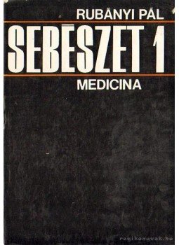 Rubányi Pál - Sebészet 1. Rubányi Pál - Sebészet 1., Budapest 1972 antikvár könyv