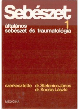 Dr. Kocsis László (szerk.), Dr. Stefanics János - Sebészet 1. Dr. Kocsis László (szerk.), Dr. Stefanics János - Sebészet 1., Budapest 1982 antikvár könyv