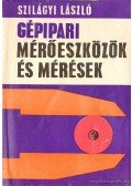 Szilágyi László - Gépipari mérőeszközök és mérések
