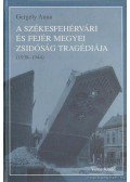 Gergely Anna - A Székesfehérvári és Fejér megyei zsidóság tragédiája