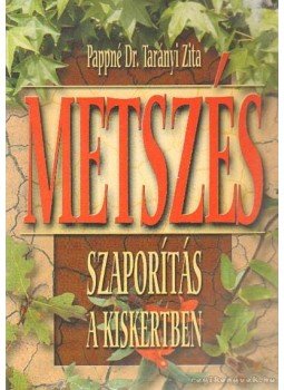 Pappné Dr. Tarányi Zita - Metszés, szaporítás a kiskertben Pappné Dr. Tarányi Zita - Metszés, szaporítás a kiskertben, Debrecen 2000 antikvár könyv