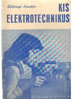 Zátonyi Sándor - Kis elektotechnikus Zátonyi Sándor - Kis elektotechnikus, Budapest 1977 antikvár könyv