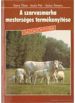 Szász Ferenc, Soós Pál, Gere Tibor - A szarvasmarha mesterséges termékenyítése Szász Ferenc, Soós Pál, Gere Tibor - A szarvasmarha mesterséges termékenyítése, Budapest 0 antikvár könyv