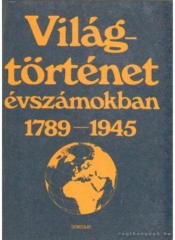 Ormos Mária - Világtörténet évszámokban 2. Ormos Mária - Világtörténet évszámokban 2., Budapest 1982 antikvár könyv