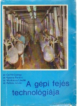 Csiffó György dr.- Katona Ferenc dr.- Munkácsy László dr.- Patkós István dr. - A gépi fejés technológiája Csiffó György dr.- Katona Ferenc dr.- Munkácsy László dr.- Patkós István dr. - A gépi fejés technológiája, Budapest 1980 antikvár könyv