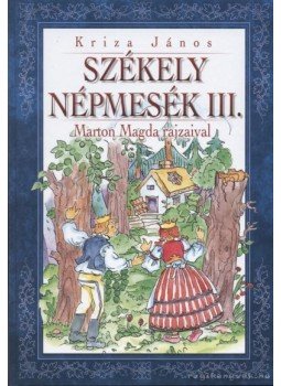 Kriza János - Székely népmesék III. Kriza János - Székely népmesék III., Budapest 2005 antikvár könyv