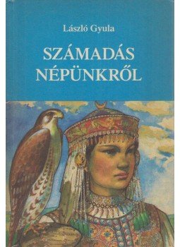 László Gyula - Számadás népünkről László Gyula - Számadás népünkről, Budapest 1986 antikvár könyv
