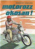 Bujdosó Edit- Udvari Gábor - Motorozz okosan!