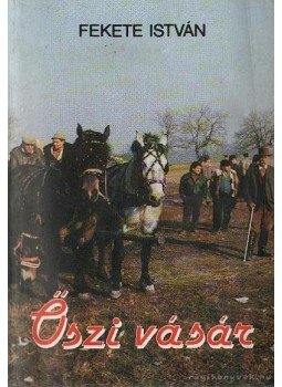 Fekete István - Őszi vásár Fekete István - Őszi vásár, Budapest 1994 antikvár könyv