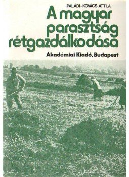 Paládi-Kovács Attila - A magyar parasztság rétgazdálkodása Paládi-Kovács Attila - A magyar parasztság rétgazdálkodása, Budapest 1979 antikvár könyv