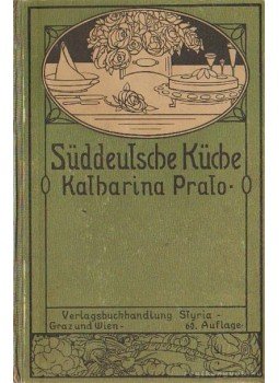 Katharina Prato - Die Süddeusche Küche / Dél német konyha Katharina Prato - Die Süddeusche Küche / Dél német konyha, Bécs 1918 antikvár könyv
