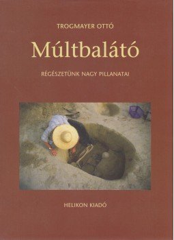 Trogmayer Ottó - Múltbalátó Trogmayer Ottó - Múltbalátó, Budapest 2005 antikvár könyv