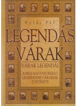 Földi Pál - Legendás várak Földi Pál - Legendás várak, Budapest 2006 antikvár könyv