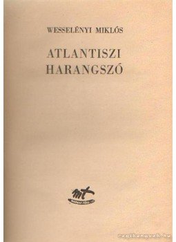 Wesselényi Miklós - Atlantiszi harangszó Wesselényi Miklós - Atlantiszi harangszó, 0 antikvár könyv
