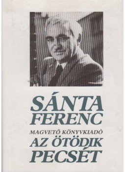 Sánta Ferenc - Az ötödik pecsét Sánta Ferenc - Az ötödik pecsét, Budapest 1988 antikvár könyv
