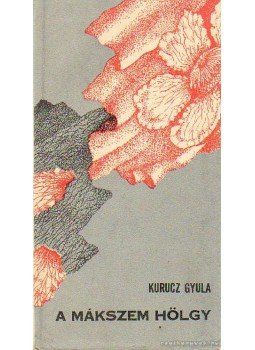 Kurucz Gyula - A mákszem hölgy Kurucz Gyula - A mákszem hölgy, Budapest 0 antikvár könyv