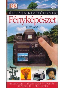 Ang, Tom - Fényképészet Ang, Tom - Fényképészet, Budapest 2006 antikvár könyv