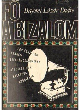 Bajomi Lázár Endre - Fő a bizalom Bajomi Lázár Endre - Fő a bizalom, Budapest 1968 antikvár könyv