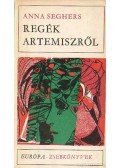 Seghers, Anna - Regék Artemiszről
