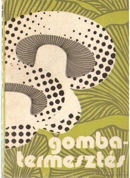 Balázs Sándor - Gombatermesztés Balázs Sándor - Gombatermesztés, Budapest 1973 antikvár könyv