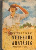 Kovács György - Vetéstől aratásig