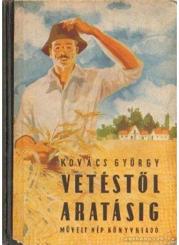 Kovács György - Vetéstől aratásig Kovács György - Vetéstől aratásig, Budapest 1954 antikvár könyv