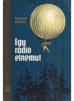 Pásztor Ferenc - Egy rádió elnémul Pásztor Ferenc - Egy rádió elnémul, Budapest 1962 antikvár könyv