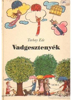 Tarbay Ede - Vadgesztenyék Tarbay Ede - Vadgesztenyék, Budapest 1976 antikvár könyv