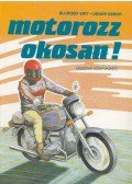 Bujdosó Edit- Udvari Gábor - Motorozz okosan!