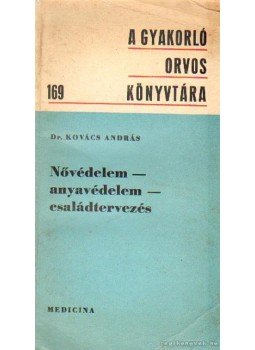 Kovács András - Nővédelem - anyavédelem - családtervezés Kovács András - Nővédelem - anyavédelem - családtervezés, Budapest 1974 antikvár könyv