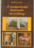 Baksai Antal - A mezőgazdasági kistermelés ma és holnap