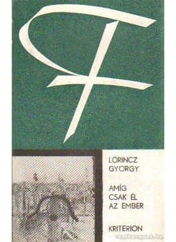 Lőrincz György - Amíg csak él az ember Lőrincz György - Amíg csak él az ember, Bukarest 1980 antikvár könyv