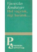 Kondratyev, Vjacseszlav - Hol vagytok, régi barátok