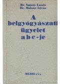 Dr. Molnár István,Dr. Szántó László - A belgyógyászati ügyelet abc-je
