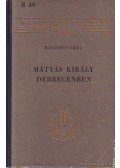 Hegedüs Géza - Mátyás király Debrecenben