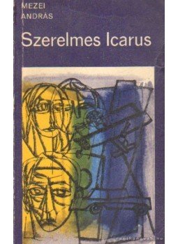 Mezei András - Szerelmes Icarus Mezei András - Szerelmes Icarus, Budapest 1971 antikvár könyv