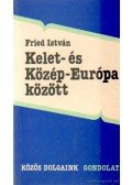 Fried István - Kelet- és Közép-Európa között