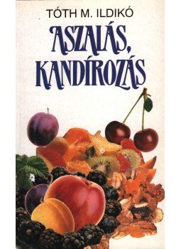 Tóth M. Ildikó - Aszalás, kandírozás Tóth M. Ildikó - Aszalás, kandírozás, Budapest 1992 antikvár könyv