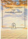 Tóth László - Éjjelenként a semmivel avagy A tett nélküli színhelyek