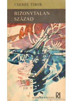 Cseres Tibor - Bizonytalan század Cseres Tibor - Bizonytalan század, Budapest 1968 antikvár könyv