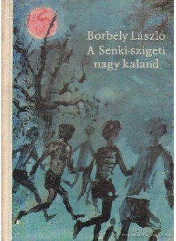 Borbély László - A Senki-szigeti nagy kaland (dedikált) Borbély László - A Senki-szigeti nagy kaland (dedikált), Budapest 1963 antikvár könyv